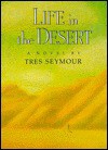 Life in the Desert - Tres Seymour