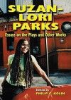 Suzan-Lori Parks: Essays on the Plays and Other Works - Philip C. Kolin