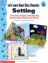 Let's Learn About Story Elements: Setting: 15 Creative Projects that Help Kids Become Better Readers and Writers - Michelle O'Brien-Palmer, O'Brien-Palmer, Heidi Stephens