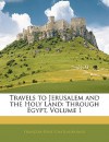 Travels to Jerusalem and the Holy Land: Through Egypt, Volume 1 - François-René de Chateaubriand