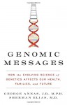 Genomic Messages: How the Evolving Science of Genetics Affects Our Health, Families, and Future - George Annas, Sherman Elias