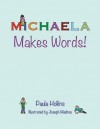 Michaela Makes Words!: A Personalized World of Words Based on the Letters in the Name Michaela, with Humorous Poems and Colorful Illustration - Paula Hollins