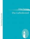 Das Liebeskonzil: Eine Himmels Tragödie In Fünf Aufzügen - Oskar Panizza, Michael Bauer