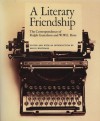 A Literary Friendship: The Correspondence Of Ralph Gustafson And W. W. E. Ross - Ralph Gustafson