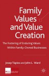 Family Values and Value Creation: The Fostering Of Enduring Values Within Family-Owned Businesses - John L. Ward, Josep Tàpies