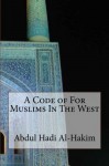 A Code of For Muslims In The West - Abdul Hadi Al-Hakim, Sayyid Muhammad Rizvi