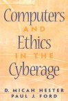 Computers and Ethics in the Cyberage - D. Micah Hester