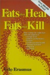 Fats That Heal, Fats That Kill: The Complete Guide to Fats, Oils, Cholesterol, and Human Health - Udo Erasmus