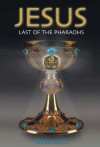 Jesus, Last of the Pharaohs (Egyptian Exodus) - Ralph Ellis