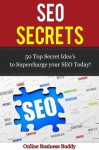 SEO Secrets: 50 Top Secret Idea's to Supercharge your SEO Today! (SEO Marketing, marketing) - Online Business Buddy