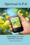 Spiritual G.P.S.: A Roadmap for Your Salvation Journey - Greg Hadley