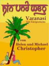 Hin und Weg - Varanasi (German Edition) - Helen Christopher, Michael Christopher