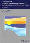 Looking Forward: The Speech and Swallowing Guidebook for People with Cancer of the Larynx or Tongue - Jack E. Thomas, Robert L. Keith, Robert Keith