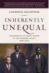 Inherently Unequal: The Betrayal of Equal Rights by the Supreme Court, 1865-1903 - Lawrence Goldstone