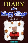 Minecraft: Diary of a Wimpy Villager (Book 4): (An unofficial Minecraft book) - Cube Kid