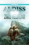 Zima Helikonii (Helikonia #3) - Brian W. Aldiss, Tomasz Wyżyński