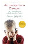 Autism Spectrum Disorder (revised): The Complete Guide to Understanding Autism - Chantal Sicile-Kira