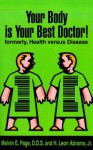 Your Body is Your Best Doctor!: Formerly, Health Versus Disease - Melvin E. Page