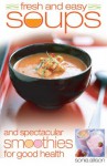 Fresh and Easy Soups and Smoothies - Sonia Allison