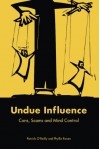 Undue Influence: Cons, Scams and Mind Control - Patrick O'Reilly, Phyllis Rosen