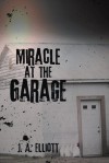 Miracle at the Garage - J.A. Elliott