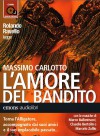 L'amore del bandito letto da Rolando Ravello. Audiolibro. CD Audio formato MP3 - Massimo Carlotto