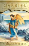 Gabriel: Communicating with the Archangel for Inspiration & Reconciliation (Angels Series) - Richard Webster