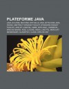 Plateforme Java: Java, Eclipse, Machine Virtuelle Java, Bytecode Java, Swing, Abstract Window Toolkit, Standard Widget Toolkit - Source Wikipedia