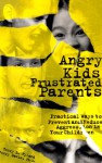 Angry Kids Frustrated Parents: Practical Ways to Prevent and Reduce Aggression in Your Children - Terry Hyland, Jerry Davis