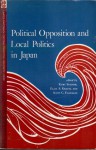 Political Opposition and Local Politics in Japan - Kurt Steiner, Ellis S. Krauss, Scott C. Flanagan