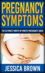 Pregnancy: Pregnancy Symptoms: Your Ultimate Month By Month Pregnancy Guide (pregnancy symptoms, teen pregnancy, pregnancy books) - Jessica Brown