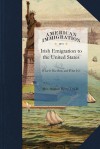 Irish Emigration to the United States - Stephen Byrne, O. S. D. Rev Stephen Byrne