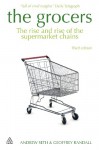 The Grocers: The Rise and Rise of the Supermarket Chains - Geoffrey Randall, Geoffrey Randall