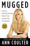 Mugged: Racial Demagoguery from the Seventies to Obama - Ann Coulter