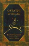 Ostatni Wykład - Randy Pausch, Jeffrey Zaslow