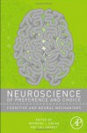 Neuroscience of Preference and Choice: Cognitive and Neural Mechanisms - Raymond J. Dolan, Tali Sharot