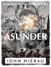 Asunder (War Between Worlds) - John Mierau