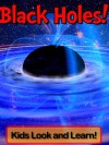 Black Holes! Learn About Black Holes and Enjoy Colorful Pictures - Look and Learn! (50+ Photos of Black Holes) - Becky Wolff