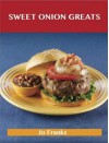 Sweet Onion Greats: Delicious Sweet Onion Recipes, the Top 53 Sweet Onion Recipes - Jo Franks