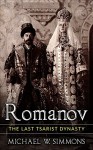 Romanov: The Last Tsarist Dynasty - Michael W. Simmons