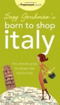 Suzy Gershman's Born to Shop Italy: The Ultimate Guide for Travelers Who Love to Shop - Suzy Gershman