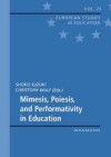 Mimesis, Poiesis and Performativity in Education - Suzuki Shoko, Christoph Wulf