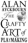 The Crafty Art of Playmaking - Alan Ayckbourn