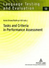 Tasks and Criteria in Performance Assessment: Proceedings of the 28th Language Testing Research Colloquium - Annie Brown, Kathryn Hill