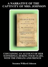 A Narrative of The Captivity of Mrs. Johnson; Containing An Account of Her Sufferings, During Four Years, With the Indians and French - Susanna Willard Johnson, AlwaysWrite Ent.