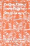 Credit Union Investment Management (Frank J. Fabozzi Series) - Frank J. Fabozzi Cfa, Mark B. Wickard