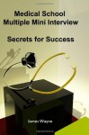 Medical School Multiple Mini Interview: Secrets for Success - James Wayne, David Wang