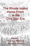 The Rhode Island Home Front in the Civil War Era - Frank J. Williams, Patrick T. Conley