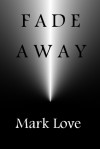 Fade Away - Mark Love