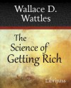 The Science of Getting Rich - Wallace D. Wattles